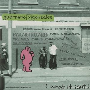 GUERRERO Y GONZALES / (WHAT IT ISNT)