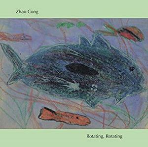 ZHAO CONG / チャオ・ソン / Rotating,Rotating