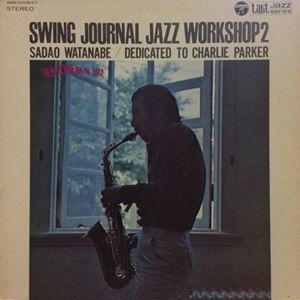 SWING JOURNAL JAZZ WORKSHOP 2-SADAO WATANABE /DEDICATED TO CHARLIE