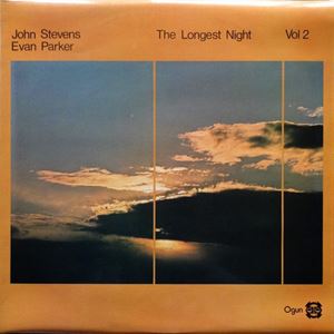 JOHN STEVENS / EVAN PARKER / ジョン・スティーブンス / エヴァン・パーカー / THE LONGEST NIGHT VOL.2