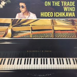 HIDEO ICHIKAWA / 市川秀男 / ON THE TRADE WIND / オン・ザ・トレイド・ウィンド