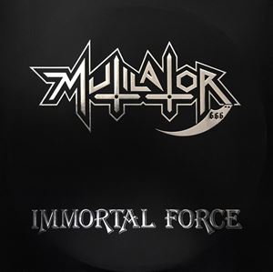 MUTILATOR / ミューティレイター / IMMORTAL FORCE