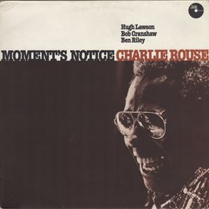 CHARLIE ROUSE / チャーリー・ラウズ / MOMENT'S NOTICE