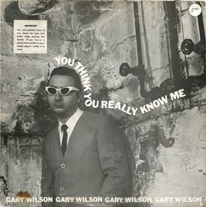 GARY WILSON / ゲイリー・ウィルソン / YOU THINK YOU REALLY KNOW ME