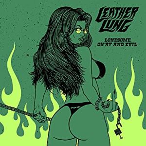 LEATHER LUNG / LONESOME, ON'RY AND EVIL<DIGI>