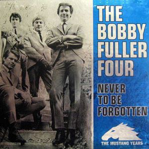 BOBBY FULLER FOUR / ボビー・フラー・フォー / NEVER TO BE FORGOTTEN - THE MUSTANG YEARS