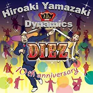 HIROAKI YAMAZAKI&DYNAMICS / 山崎廣明＆ダイナミクス / DIEZ~10th Anniversary