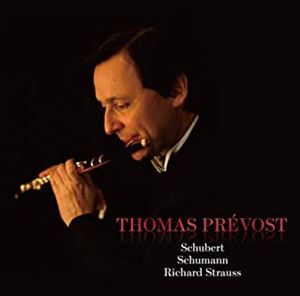 THOMAS PREVOST / トマ・プレヴォー / WORKS FOR FLUTE & PIANO BY SCHUBERT, SCHUMANN & R.STRAUSS