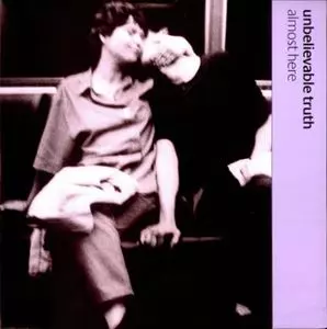 UNBELIEVABLE TRUTH / アンビリーヴァブル・トゥルース / ALMOST HERE