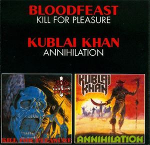 BLOODFEAST / KUBLAI KHAN / KILL FOR PLEASURE / ANNIHILATION