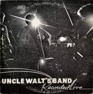UNCLE WALT'S BAND / RECORDED LIVE