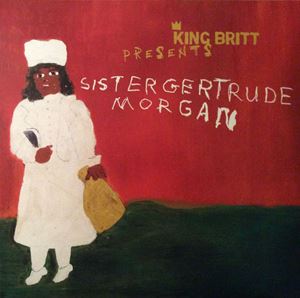 KING BRITT / SISTER GERTRUDE MORGAN / KING BRITT PRESENTS SISTER GERTRUDE MORGAN / LET'S MAKE A RECORD