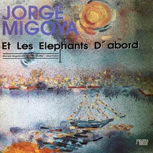 JORGE MIGOYA / ホルヘ・ミゴヤ / ET LES ELEPHANTS D'ABORD