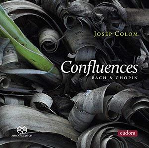 JOSEP COLOM / ジュゼップ・コロン / CONFLUENCES: BACH & CHOPIN
