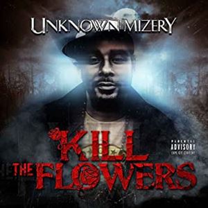 UNKNOWN MIZERY / KILL THE FLOWERS