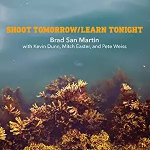 BRAD SAN MARTIN / SHOOT TOMORROW / LEARN TONIGHT