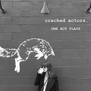 CRACKED ACTORS / ONE ACT PLAYS