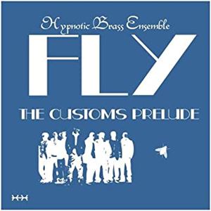 HYPNOTIC BRASS ENSEMBLE / ヒプノティック・ブラス・アンサンブル / FLY : THE CUSTOM PRELUDE