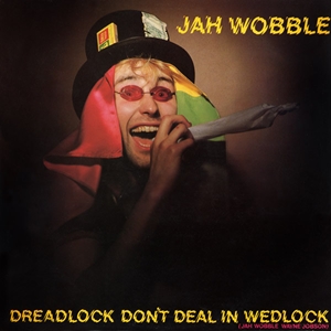 JAH WOBBLE / ジャー・ウォブル / DREADLOCK DON'T DEAL IN WEDLOCK