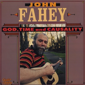 JOHN FAHEY / ジョン・フェイヒイ / GOD, TIME AND CAUSALITY