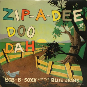 BOB B. SOXX AND THE BLUE JEANS / ボブ・B・ソックス&ザ・ブルー・ジーンズ / ZIP-A-DEE DOO DAH