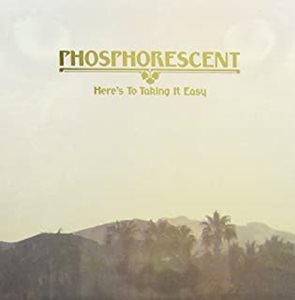 PHOSPHORESCENT / フォスフォレセント / HERE'S TO TAKING IT EASY