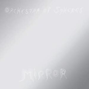 ORCHESTRA OF SPHERES / オーケストラ・オブ・スフィアーズ / MIRROR