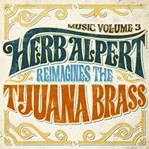 HERB ALPERT & THE TIJUANA BRASS / ハーブ・アルパート&ティファナ・ブラス / MUSIC VOLUME 3 - HERB ALPERT REIMAGINED THE TIJUANA BRASS