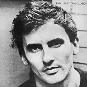 PAUL BLEY / ポール・ブレイ / CLOSER