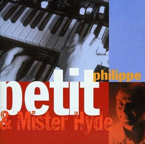 PHILIPPE PETIT / フィリップ・プティ / PHILIPPE PETIT & MISTER HYDE