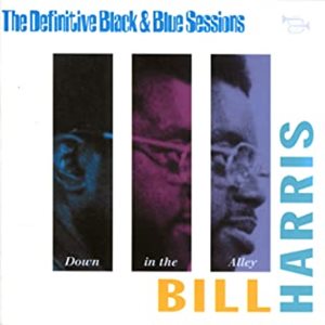 BILL HARRIS / ビル・ハリス / DEFINITIVE BLACK & BLUE SESSIONS - DOWN IN THE ALLEY