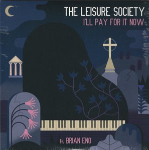 LEISURE SOCIETY FEAT. BRIAN ENO / I'LL PAY FOR IT NOW [7"]