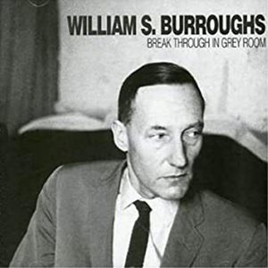 WILLIAM S. BURROUGHS / ウイリアム・S・バロウズ / BREAK TROUGH IN GREY ROOM