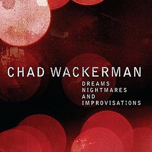 CHAD WACKERMAN / チャド・ワッカーマン / DREAMS NIGHTMARES AND IMPROVISATIONS(2LP+CD BOX SET)