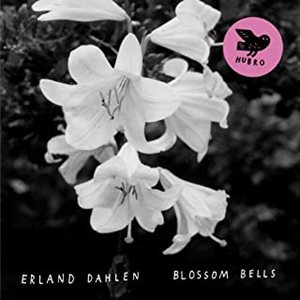 ERLAND DAHLEN / BLOSSOM BELLS