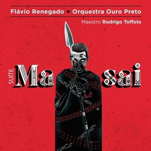 FLAVIO RENEGADO & ORQUESTRA OURO PRETO / フラヴィオ・ヘネガード & オルケストラ・オウロ・プレット / SUITE MASAI