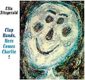 ELLA FITZGERALD / エラ・フィッツジェラルド / CLAP HANDS, HERE COMES CHARLIE! + 9 BONUS TRACKS