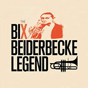 BIX BEIDERBECKE / ビックス・バイダーベック / LEGEND