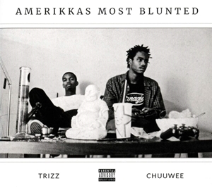 CHUUWEE & TRIZZ / AMERIKKA'S MOST BLUNTED