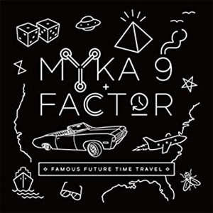 MYKA9 & FACTOR / マイカ・ナイン&ファクター / Famous Future Time Travel