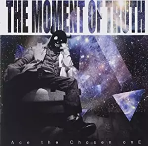 Ace the Chosen onE / The Moment Of Truth