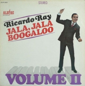 RICARDO RAY / リカルド・レイ / JALA, JALA BOOGALOO VOLUME II