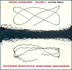 EUGENE CHADBOURNE / ユージン・チャドボーン / VOLUME 3: GUITAR TRIOS