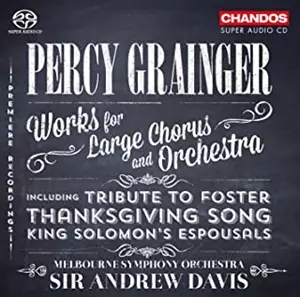 ANDREW DAVIS / アンドルー・デイヴィス / GRAINGER:WORKS FOR LARGE CHORUS AND ORCHESTRA