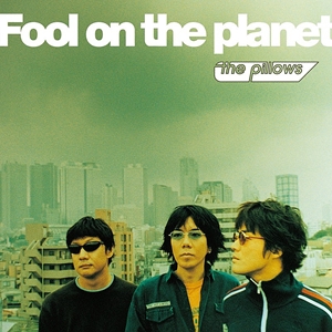 the pillows / ザ・ピロウズ / FOOL ON THE PLANET