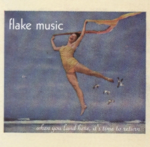 FLAKE MUSIC / WHEN YOU LAND HERE, IT'S TIME TO RETURN