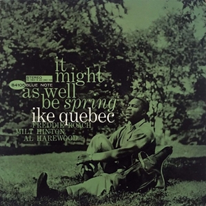 IKE QUEBEC / アイク・ケベック / IT MIGHT AS WELL BE SPRING