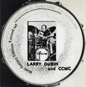 LARRY DUBIN / CCMC / THE GREAT TORONTO DRUMMERS GREATEST RECORDINGS