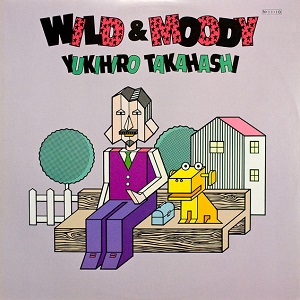 YUKIHIRO TAKAHASHI / 高橋幸宏 (高橋ユキヒロ) / WILD AND MOODY / ワイルド・アンド・ムーディ