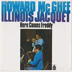 HOWARD MCGHEE / ILLINOIS JACQUET / HERE COMES FREDDY
